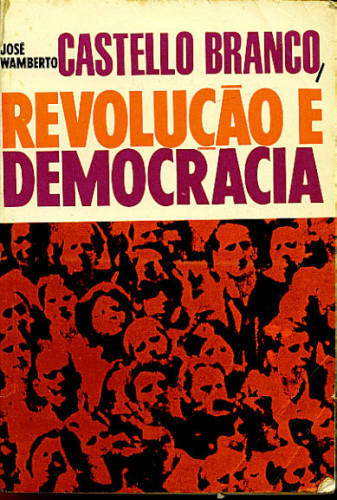 CASTELLO BRANCO, REVOLUÇÃO E DEMOCRACIA