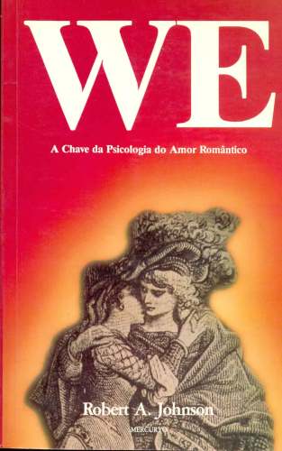 WE: A Chave da Psicologia do Amor Romântico