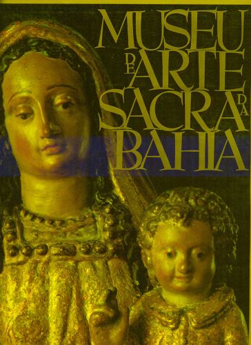 Museu de Arte Sacra da Bahia: 50 Peças do Museu de Arte Sacra da Bahia
