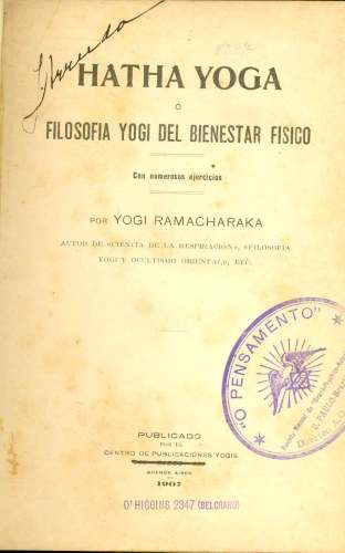 Hatha Yoga ó Filosofia Yogue del Bienestar Fisico y Ciência Hindu de la Respiración