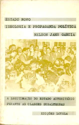 O Estado Novo: Ideologia e Propaganda Política