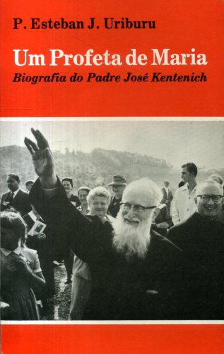 Um Profeta de Maria: Biografia do Padre José Kentenich