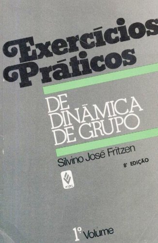 Exercícios Práticos de Dinâmica de Grupo e de Relações Humanas (1°Volume)