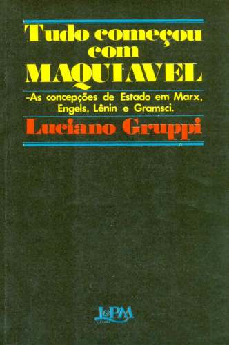 Tudo Começou com Maquiavel: As Concepções de Estado em Marx, Engels, Lênin e Gramsci