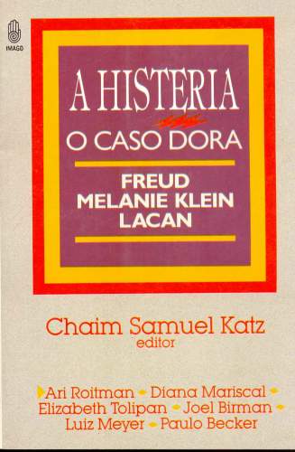 A HIsteria: O Caso Dora (Freud, Melanie Klein e Jacques Lacan)