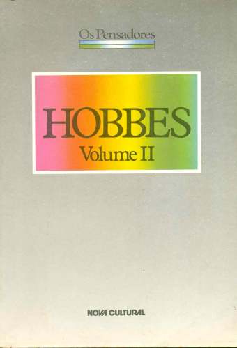 Hobbes (Volume II) - Leviatã ou Matéria, Forma e Poder de um Estado Eclesiástico e Civil