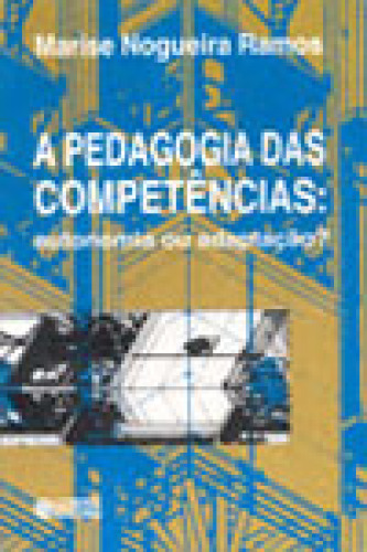 Pedagogia Das Competências: Autonomia Ou Adaptação? (a) - 3ª Edição
