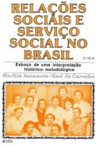 Relações Sociais E Serviço Social No Brasil - Esboço De Uma Interpretação Histórico-metodológica