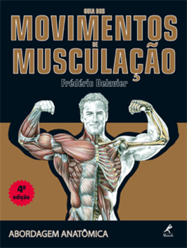 Guia Dos Movimentos De Musculação: Abordagem Anatômica – 4ª Edição
