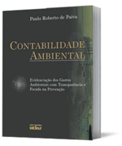 Contabilidade Ambiental: Evidenciação Dos Gastos Ambientais Com Transparência E Focada Na Prevenção