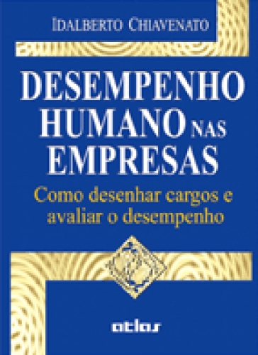 Desempenho Humano Nas Empresas: Como Desenhar Cargos E Avaliar O Desempenho