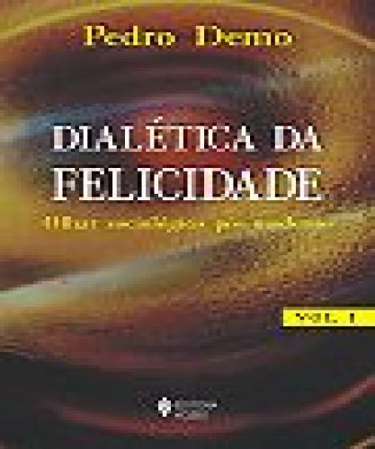 Dialética Da Felicidade - Vol. I