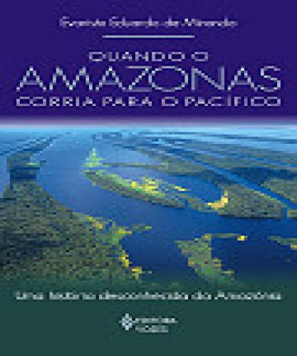 Quando O Amazonas Corria Para O Pacífico