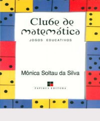 CLUBE DE MATEMATICA VOL. II: JOGOS EDUCATIVOS E MULTIDISCIPLINARES -  1ªED.(2008) - Monica Soltau da Silva - Livro
