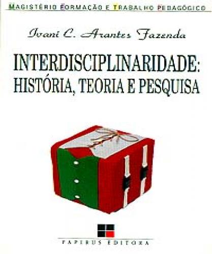 Interdisciplinaridade: História, Teoria E Pesquisa