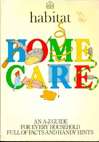 The Habitat Home Care Guide - An A-Z Guide for Every Household Full of Facts and Handy Hints