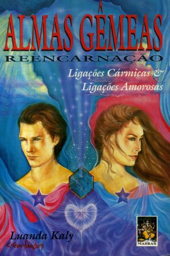 Almas Gêmeas - Reencarnação - Ligações Cármicas & Ligações Amorosas