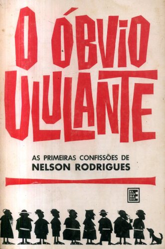 O Óbvio Ululante: As Primeiras Confissões de Nelson Rodrigues