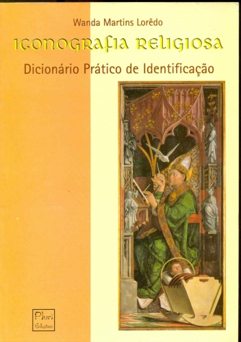 Iconografia Religiosa - Dicionário Prático De Identificação