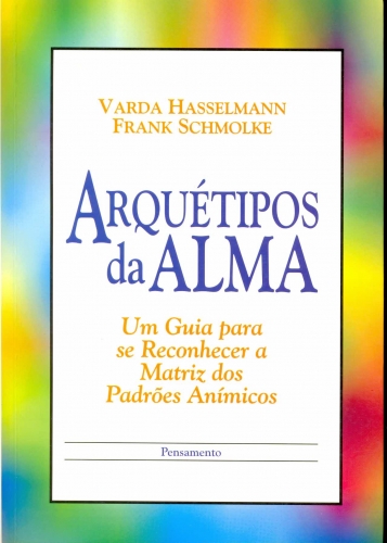 Arquétipos da Alma: Um Guia para se Reconhecer a Matriz dos Padrões  Anímicos - Varda Hasselmann e Frank Schmolke - Traça Livraria e Sebo