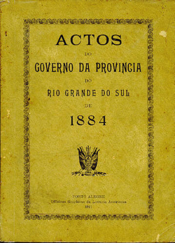 ACTOS DO GOVERNO DA PROVÍNCIA DO RIO GRANDE DO SUL DE 1884