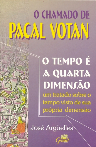O Chamado de Pacal Votan - O Tempo é a Quarta Dimensão
