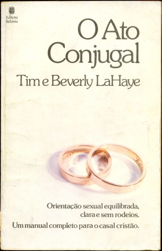 O Ato Conjugal - Orientação Sexual Equilibrada, Clara e sem Rodeios. Um manual completo para o casal