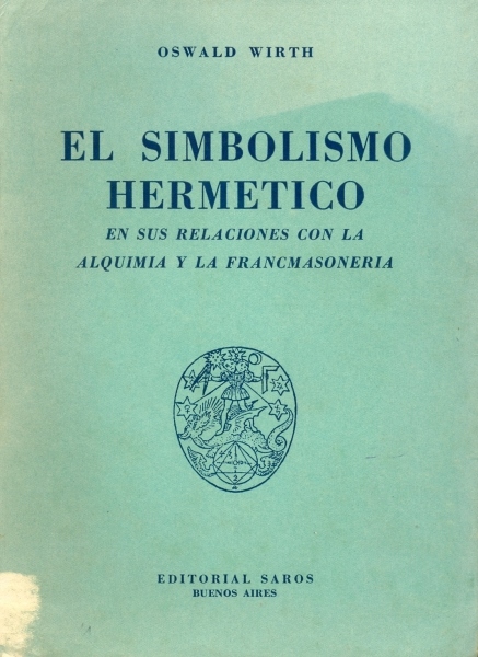 El Simbolismo Hermetico en sus relaciones con la Alquimia y la Francmasoneria