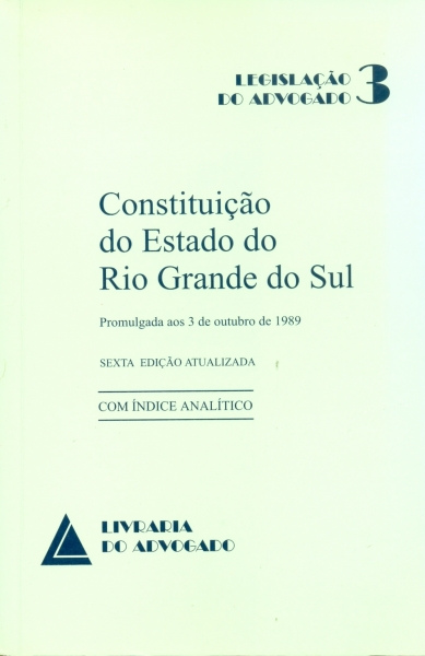 Constituição do Estado do Rio Grande do Sul - Promulgada aos 3 de Outubro de 1989