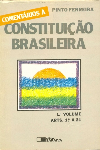 Comentários a Constituição Brasileira (1º Volume, Arts. 1° a 21)