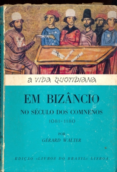 A Vida Quotidiana em Bizâncio no Tempo dos Comnenos (1081 - 1180)