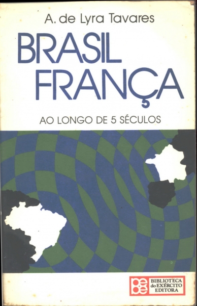Brasil França Ao Longo de 5 Séculos