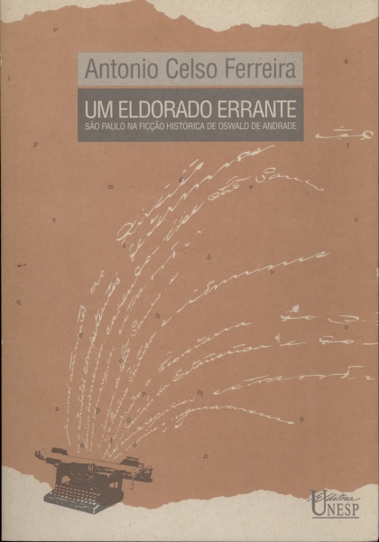 Um Eldorado Errante São Paulo na Ficção Histórica de Oswald de Andrade