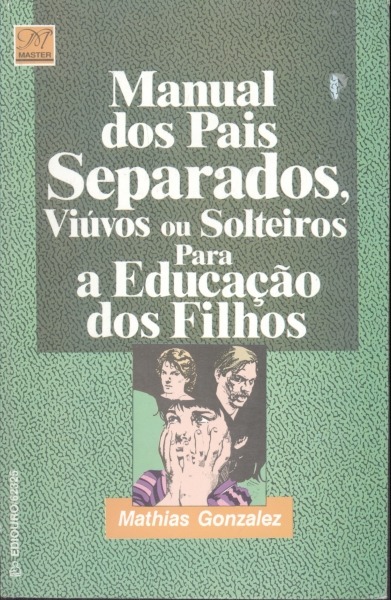 Manual dos Pais Separados, Viúvos ou Solteiros para a Educação dos Filhos