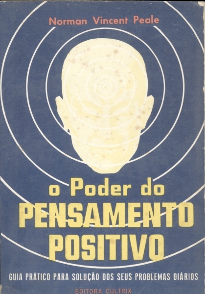 O Poder do Pensamento Positivo: Guia Prático para a Solução dos seus Problemas Diários