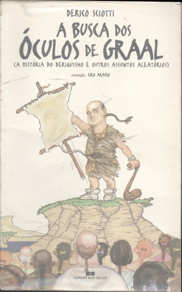 A Busca dos Óculos de Graal (A História do Deriquismo e Outros Assuntos Aleatórios)