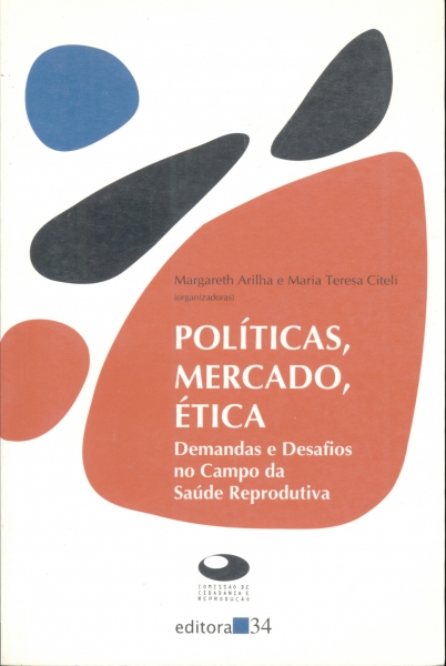 Políticas, Mercado, Ética: Demandas e Desafios no Campo da Saúde Reprodutiva