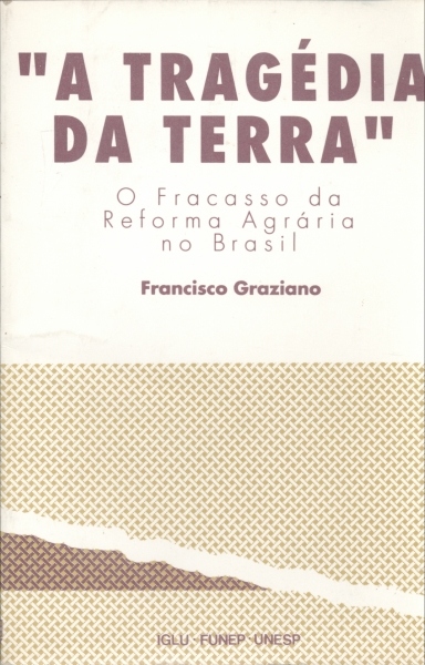 `A Tragédia da Terra` - O Fracasso da Reforma Agrária no Brasiç