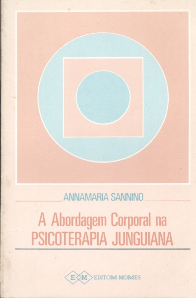 A Abordagem Corporal na Psicoterapia Junguiana: Teoria e Praxe da Psicoterapia