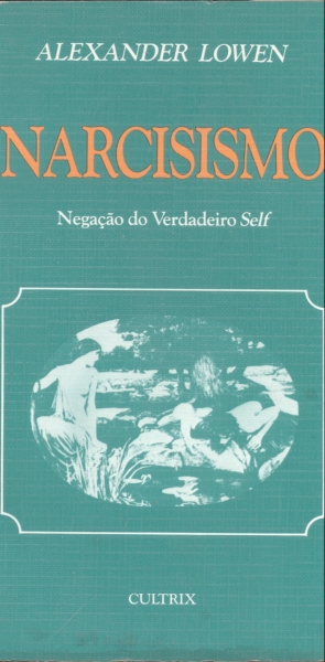 Narcisismo: Negação do Verdadeiro Self