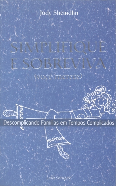 Simplifique e Sobreviva (Você Merece): Descomplicando Famílias em Tempos Complicados