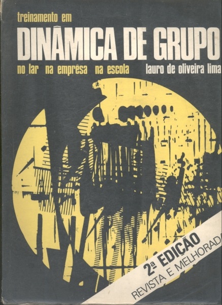 Treinamento em Dinâmica de Grupo: No Lar, na Empresa, na Escola