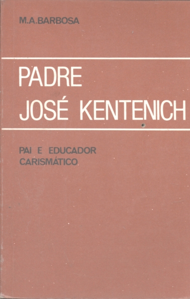 Padre José Kentenich - Pai e Educador Carismático