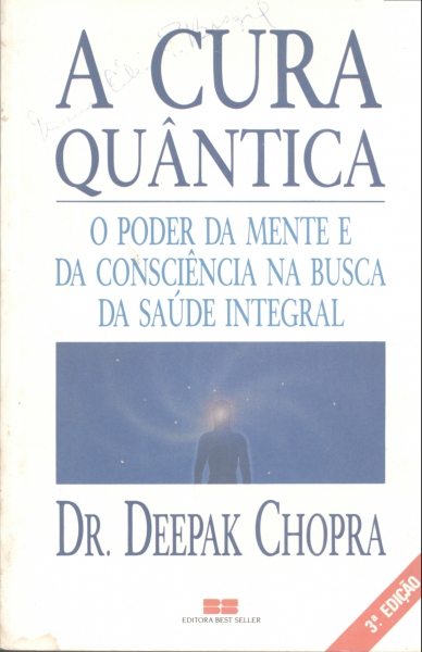 A Cura Quântica - O Poder da Mente e da Consciência na Busca da Saúde integral