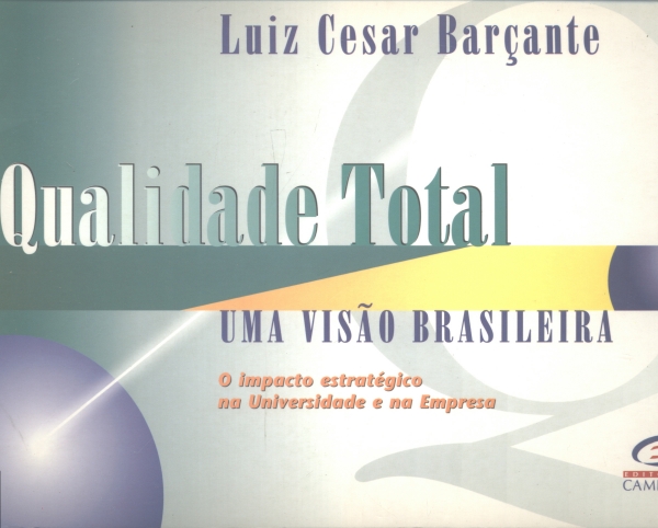 Qualidade Total: Uma Visão Brasileira: O Impacto Estratégico na Universidade e na Empresa