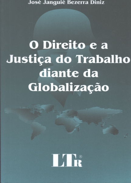 O Direito e a Justiça do Trabalho Diante da Globalização