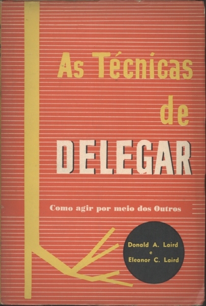 As Técnicas de Delegar: Como Agir por Meio dos Outros