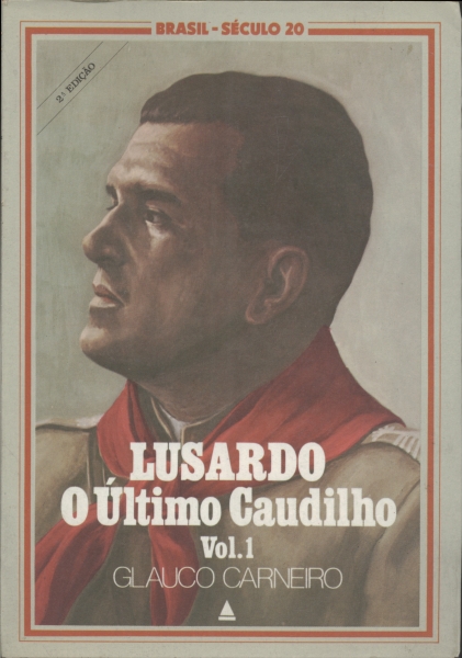 Lusardo - O Último Caudilho (Volume 1 - Revolução de 1923)