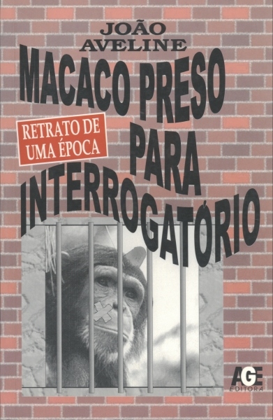 Macaco Preso Para Interrogatório: Retrato de uma Época