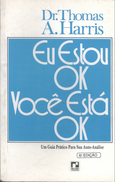 Eu Estou Ok, Você está Ok - Um Guia Prático para sua Auto-Análise